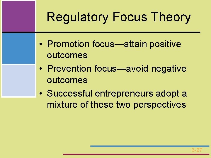 Regulatory Focus Theory • Promotion focus—attain positive outcomes • Prevention focus—avoid negative outcomes •