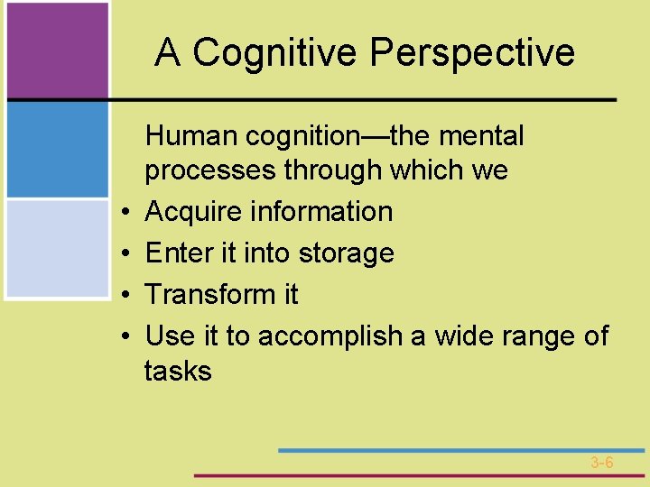 A Cognitive Perspective • • Human cognition—the mental processes through which we Acquire information