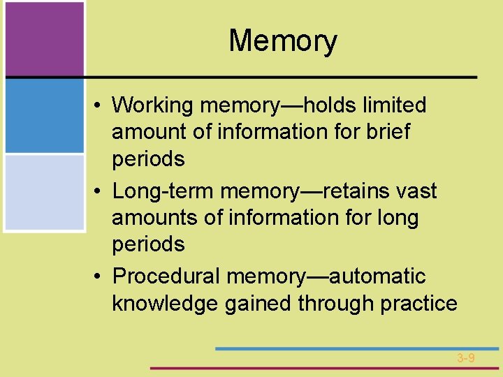 Memory • Working memory—holds limited amount of information for brief periods • Long-term memory—retains