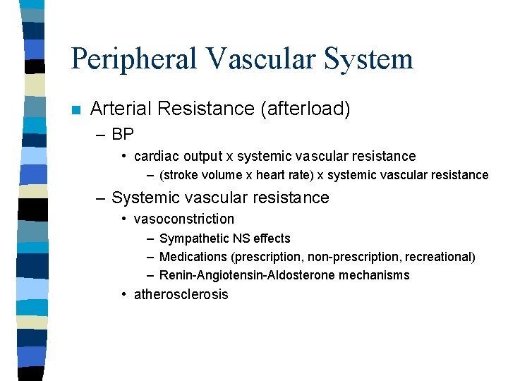 Peripheral Vascular System n Arterial Resistance (afterload) – BP • cardiac output x systemic
