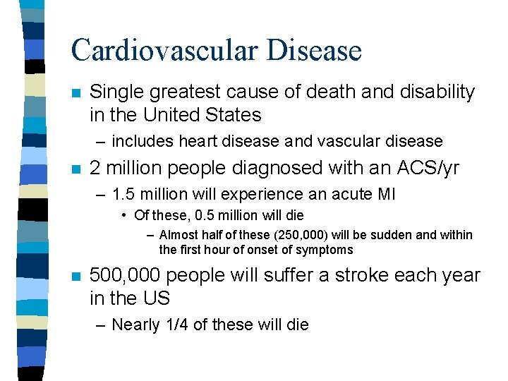 Cardiovascular Disease n Single greatest cause of death and disability in the United States