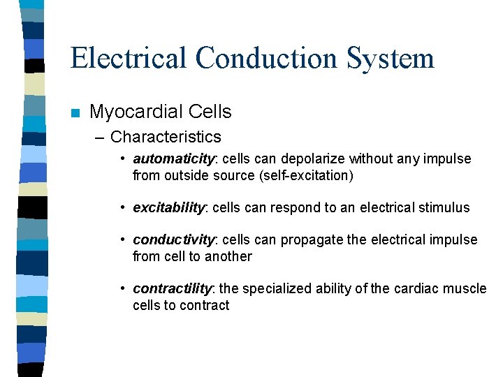 Electrical Conduction System n Myocardial Cells – Characteristics • automaticity: cells can depolarize without Electrical Conduction System n Myocardial Cells – Characteristics • automaticity: cells can depolarize without