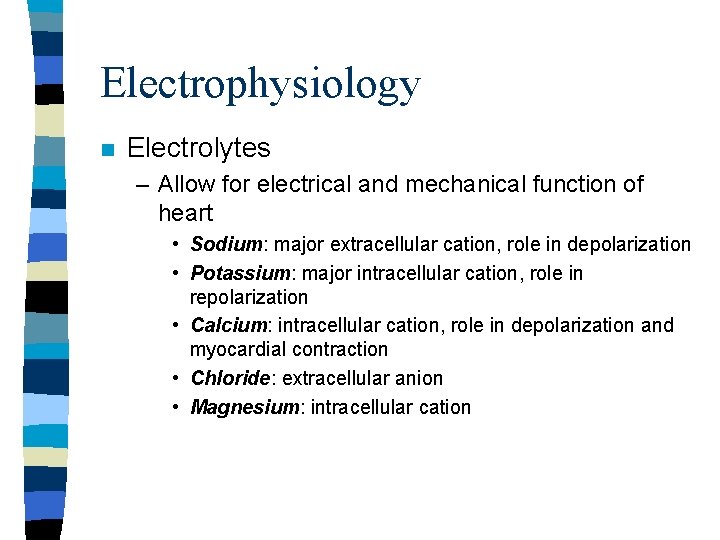 Electrophysiology n Electrolytes – Allow for electrical and mechanical function of heart • Sodium: Electrophysiology n Electrolytes – Allow for electrical and mechanical function of heart • Sodium: