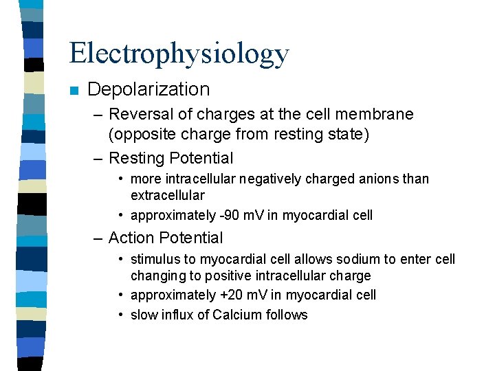 Electrophysiology n Depolarization – Reversal of charges at the cell membrane (opposite charge from Electrophysiology n Depolarization – Reversal of charges at the cell membrane (opposite charge from