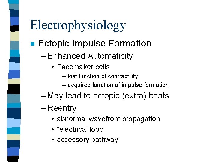 Electrophysiology n Ectopic Impulse Formation – Enhanced Automaticity • Pacemaker cells – lost function