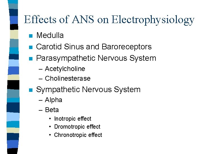 Effects of ANS on Electrophysiology n n n Medulla Carotid Sinus and Baroreceptors Parasympathetic Effects of ANS on Electrophysiology n n n Medulla Carotid Sinus and Baroreceptors Parasympathetic
