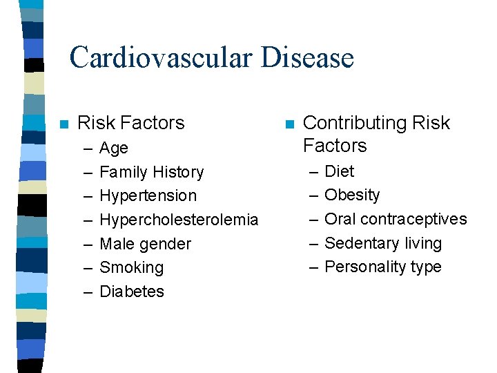 Cardiovascular Disease n Risk Factors – – – – Age Family History Hypertension Hypercholesterolemia