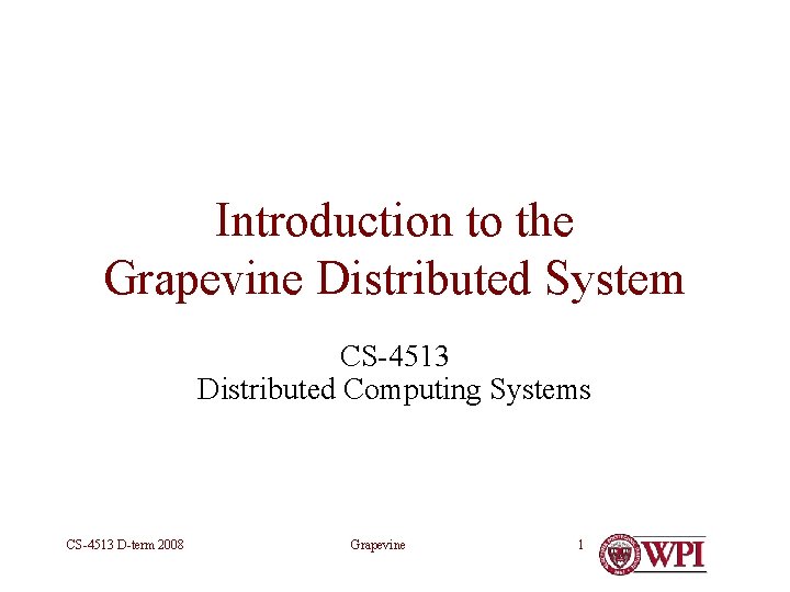 Introduction to the Grapevine Distributed System CS-4513 Distributed Computing Systems CS-4513 D-term 2008 Grapevine