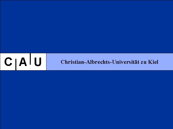 C A U Christian-Albrechts-Universität zu Kiel 