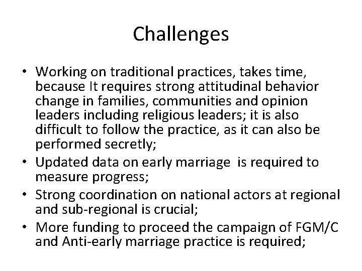 Challenges • Working on traditional practices, takes time, because It requires strong attitudinal behavior