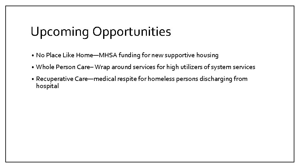 Upcoming Opportunities • No Place Like Home—MHSA funding for new supportive housing • Whole