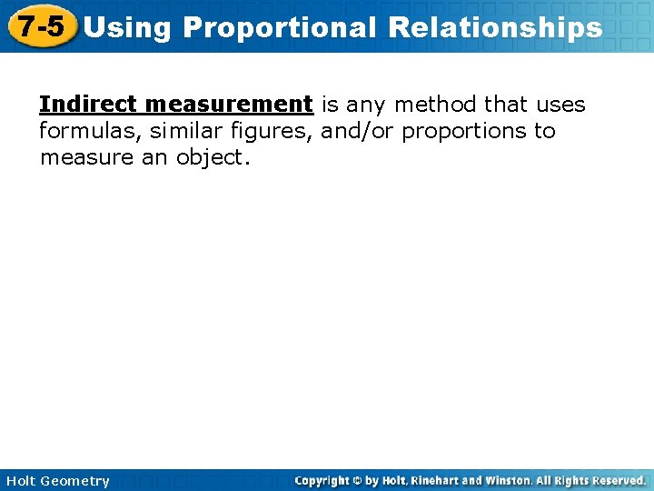 7 -5 Using Proportional Relationships Indirect measurement is any method that uses formulas, similar