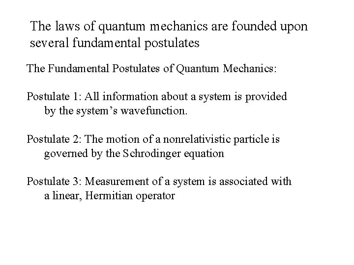 The laws of quantum mechanics are founded upon several fundamental postulates The Fundamental Postulates