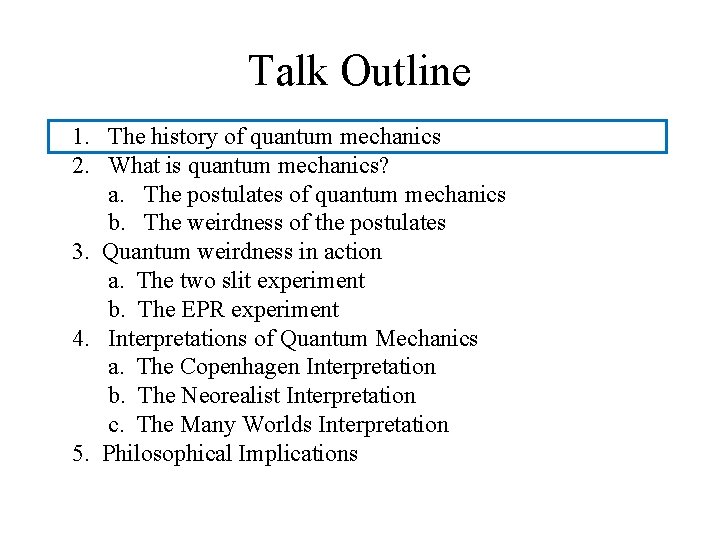 Talk Outline 1. The history of quantum mechanics 2. What is quantum mechanics? a.