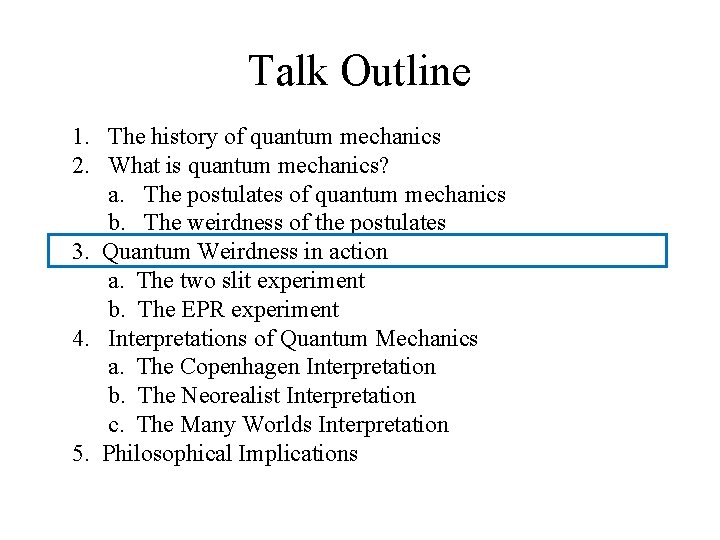 Talk Outline 1. The history of quantum mechanics 2. What is quantum mechanics? a.