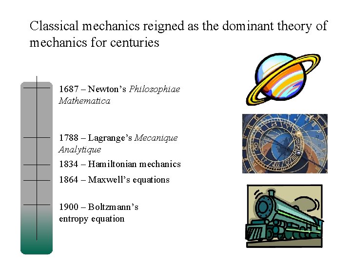 Classical mechanics reigned as the dominant theory of mechanics for centuries 1687 – Newton’s
