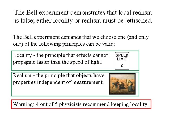 The Bell experiment demonstrates that local realism is false; either locality or realism must