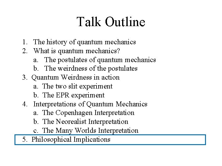 Talk Outline 1. The history of quantum mechanics 2. What is quantum mechanics? a.