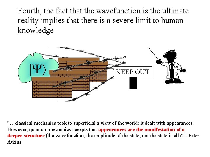 Fourth, the fact that the wavefunction is the ultimate reality implies that there is