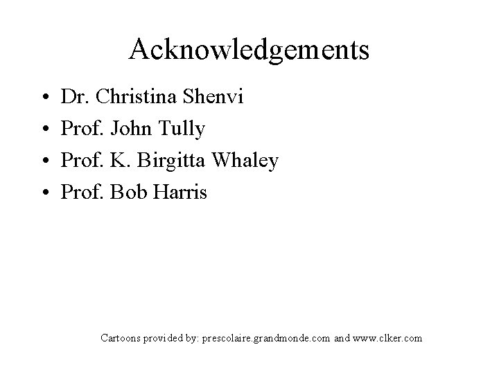 Acknowledgements • • Dr. Christina Shenvi Prof. John Tully Prof. K. Birgitta Whaley Prof.