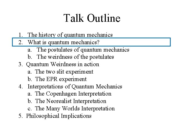 Talk Outline 1. The history of quantum mechanics 2. What is quantum mechanics? a.