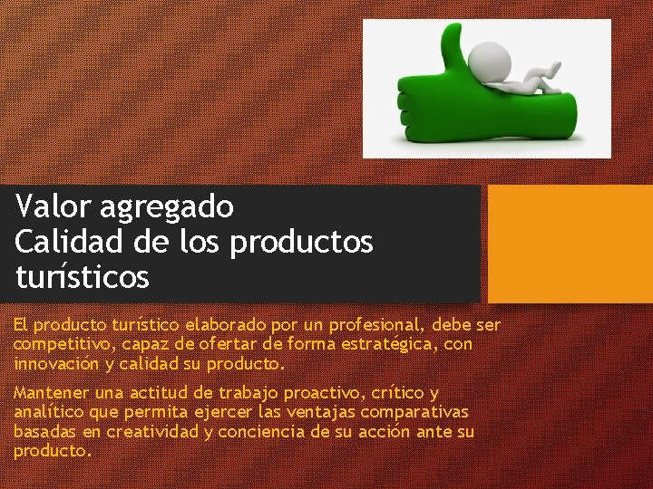 Valor agregado Calidad de los productos turísticos El producto turístico elaborado por un profesional,