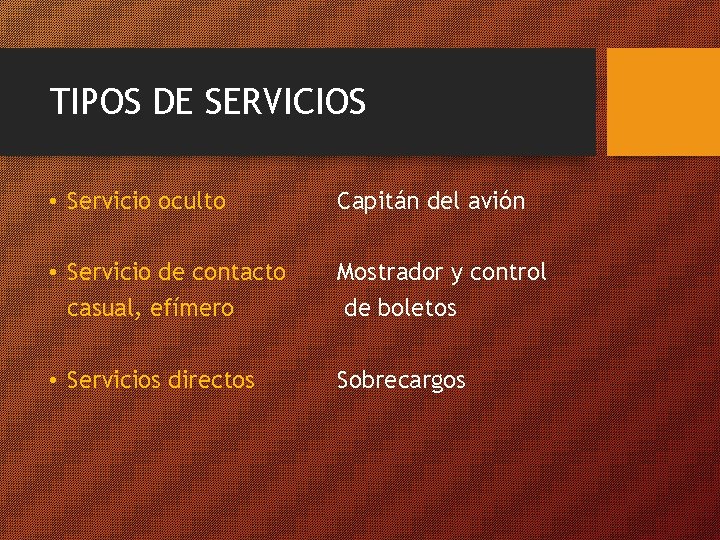 TIPOS DE SERVICIOS • Servicio oculto Capitán del avión • Servicio de contacto casual,