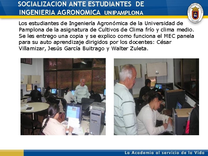 SOCIALIZACION ANTE ESTUDIANTES DE INGENIERIA AGRONOMICA UNIPAMPLONA Los estudiantes de Ingeniería Agronómica de la