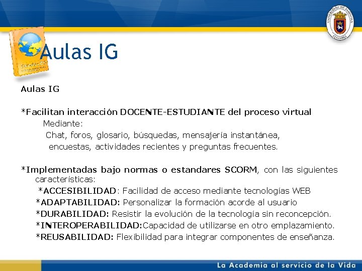 Aulas IG *Facilitan interacción DOCENTE-ESTUDIANTE del proceso virtual Mediante: Chat, foros, glosario, búsquedas, mensajería