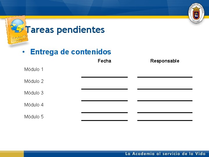 Tareas pendientes • Entrega de contenidos Fecha Módulo 1 Módulo 2 Módulo 3 Módulo