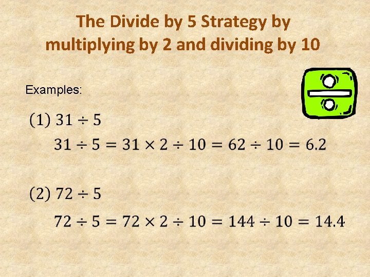 The Divide by 5 Strategy by multiplying by 2 and dividing by 10 Examples:
