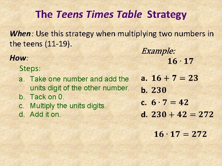 The Teens Times Table Strategy When: Use this strategy when multiplying two numbers in