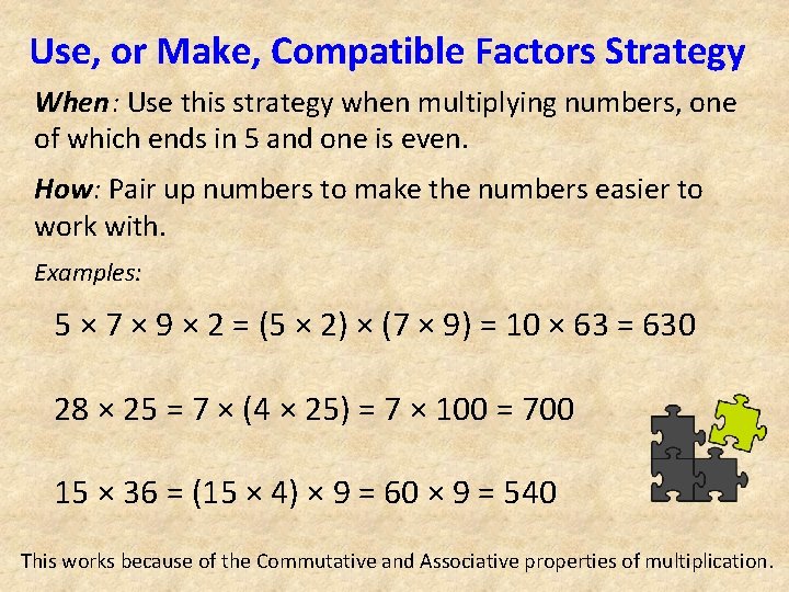 Use, or Make, Compatible Factors Strategy When: Use this strategy when multiplying numbers, one