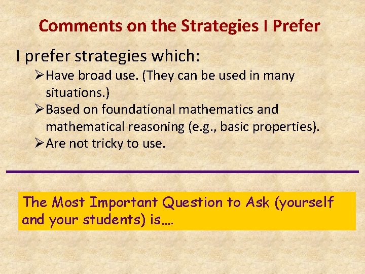 Comments on the Strategies I Prefer I prefer strategies which: ØHave broad use. (They