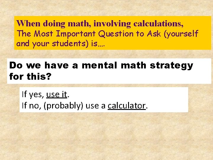 When doing math, involving calculations, The Most Important Question to Ask (yourself and your