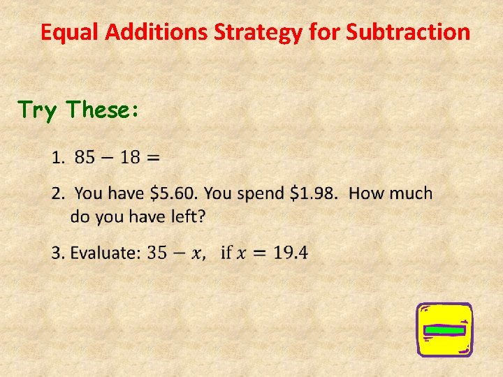 Equal Additions Strategy for Subtraction Try These: 