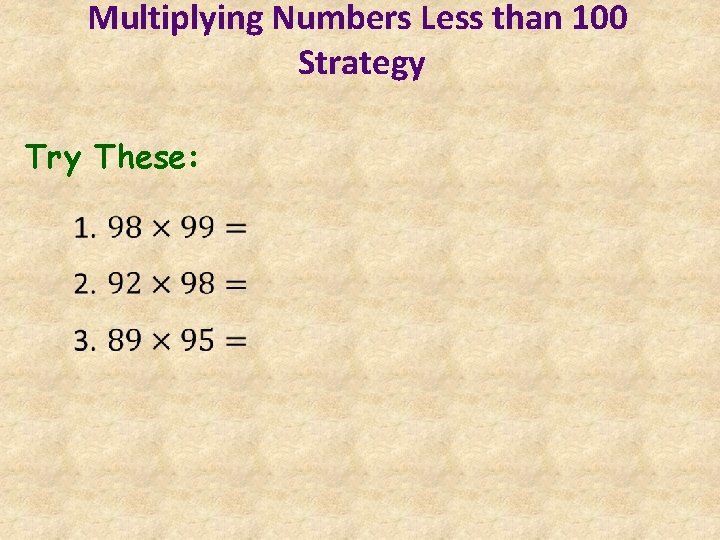 Multiplying Numbers Less than 100 Strategy Try These: 