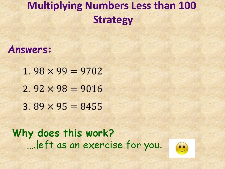 Multiplying Numbers Less than 100 Strategy Answers: Why does this work? …. left as