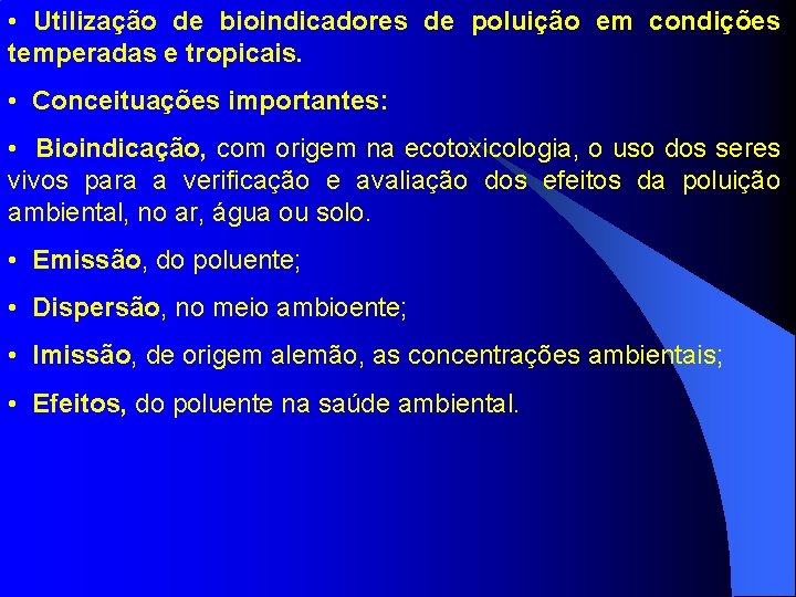 • Utilização de bioindicadores de poluição em condições temperadas e tropicais. • Conceituações