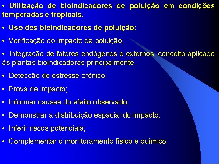  • Utilização de bioindicadores de poluição em condições temperadas e tropicais. • Uso