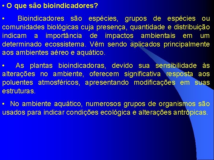  • O que são bioindicadores? • Bioindicadores são espécies, grupos de espécies ou