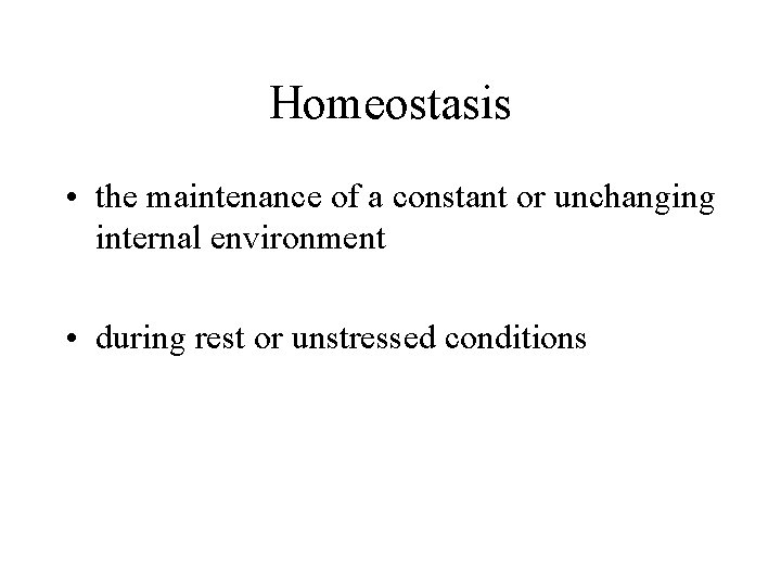 Homeostasis • the maintenance of a constant or unchanging internal environment • during rest