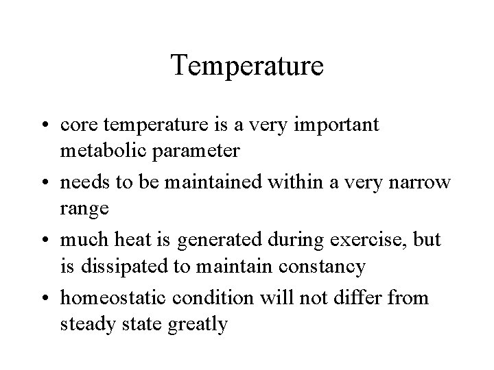 Temperature • core temperature is a very important metabolic parameter • needs to be