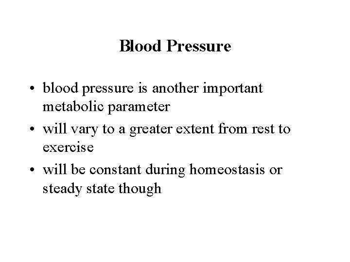 Blood Pressure • blood pressure is another important metabolic parameter • will vary to