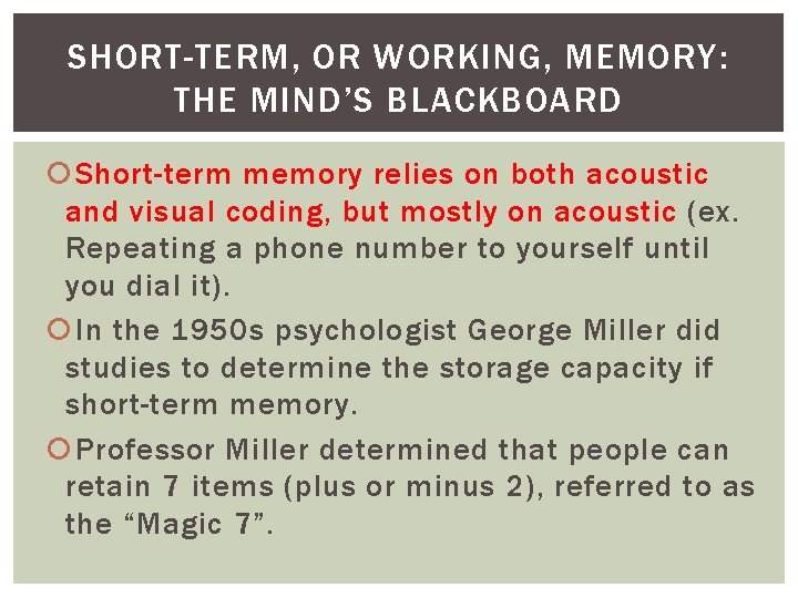 SHORT-TERM, OR WORKING, MEMORY: THE MIND’S BLACKBOARD Short-term memory relies on both acoustic and