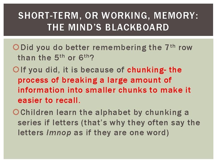 SHORT-TERM, OR WORKING, MEMORY: THE MIND’S BLACKBOARD Did you do better remembering the 7