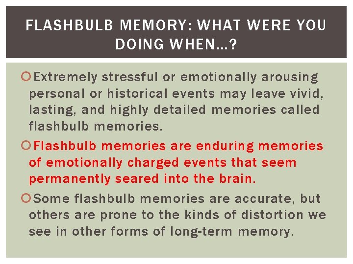 FLASHBULB MEMORY: WHAT WERE YOU DOING WHEN…? Extremely stressful or emotionally arousing personal or