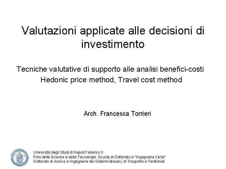 Valutazioni applicate alle decisioni di investimento Tecniche valutative di supporto alle analisi benefici-costi Hedonic
