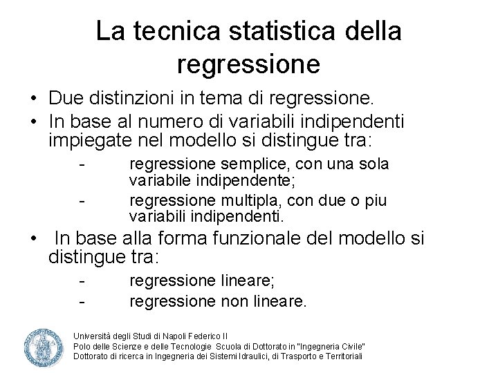 La tecnica statistica della regressione • Due distinzioni in tema di regressione. • In