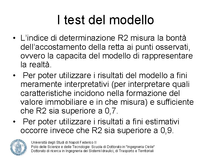I test del modello • L’indice di determinazione R 2 misura la bontà dell’accostamento